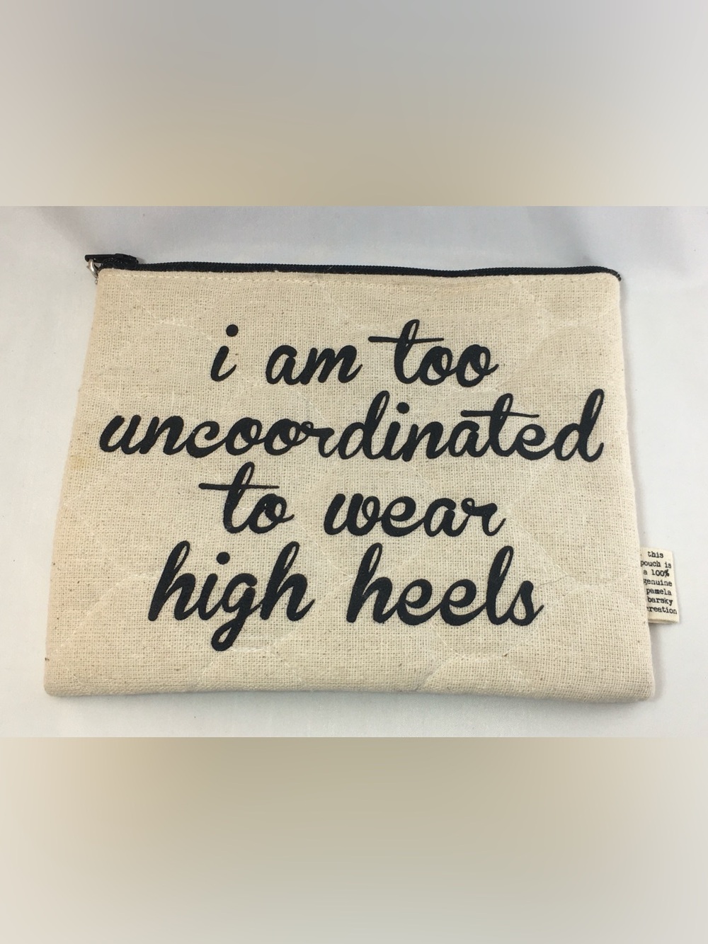 Pamela Barsky Canvas Cosmetic Pouch "i am too uncoordinated to wear high heels”